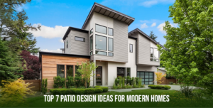 Top 7 Patio Design Ideas for Modern Homes